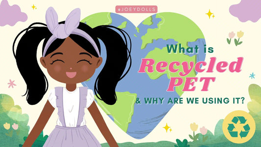 What is Recycled PET, and Why is Joeydolls using it? 